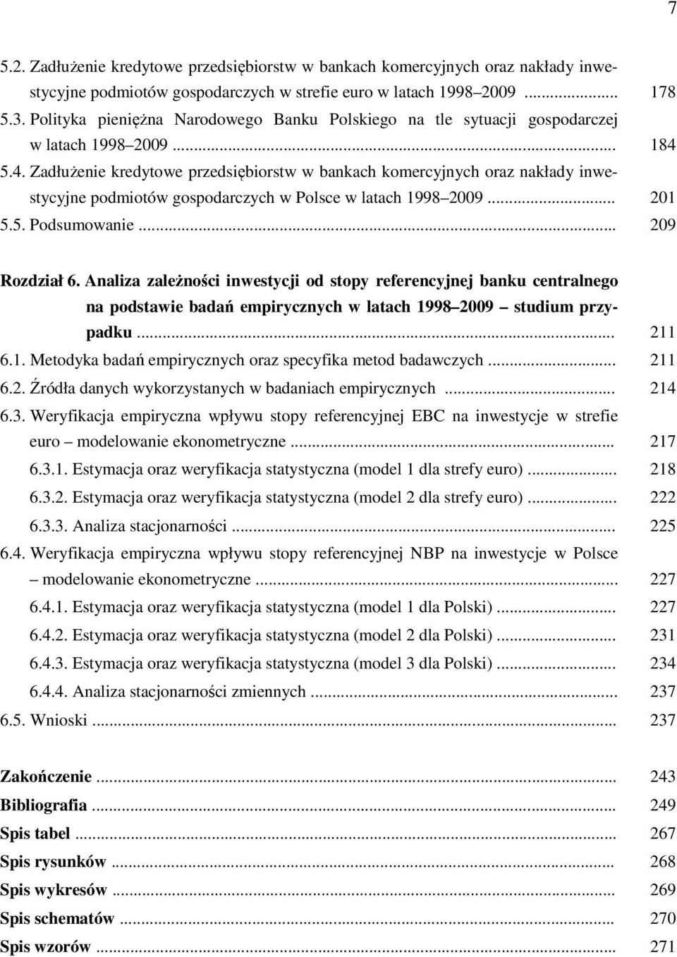 5.4. Zadłużenie kredytowe przedsiębiorstw w bankach komercyjnych oraz nakłady inwestycyjne podmiotów gospodarczych w Polsce w latach 1998 2009... 201 5.5. Podsumowanie... 209 Rozdział 6.