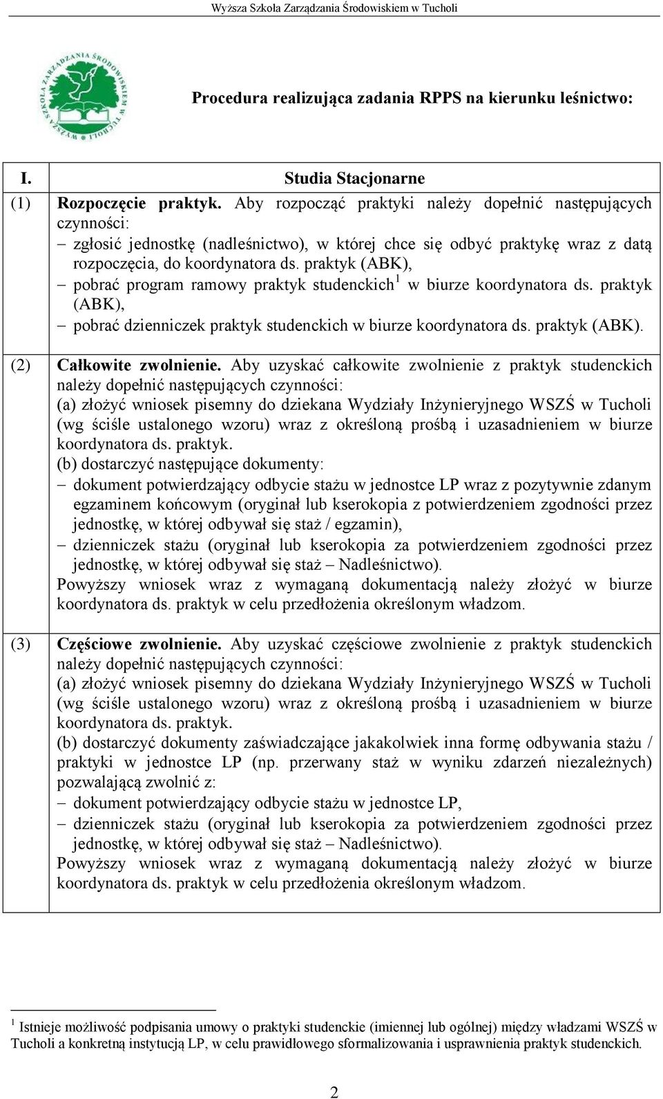 praktyk (ABK), pobrać program ramowy praktyk studenckich 1 w biurze koordynatora ds. praktyk (ABK), pobrać dzienniczek praktyk studenckich w biurze koordynatora ds. praktyk (ABK). (2) Całkowite zwolnienie.