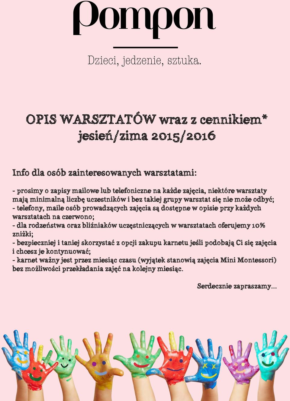 czerwono; - dla rodzeństwa oraz bliźniaków uczęstniczących w warsztatach oferujemy 10% zniżki; - bezpieczniej i taniej skorzystać z opcji zakupu karnetu jeśli podobają Ci się