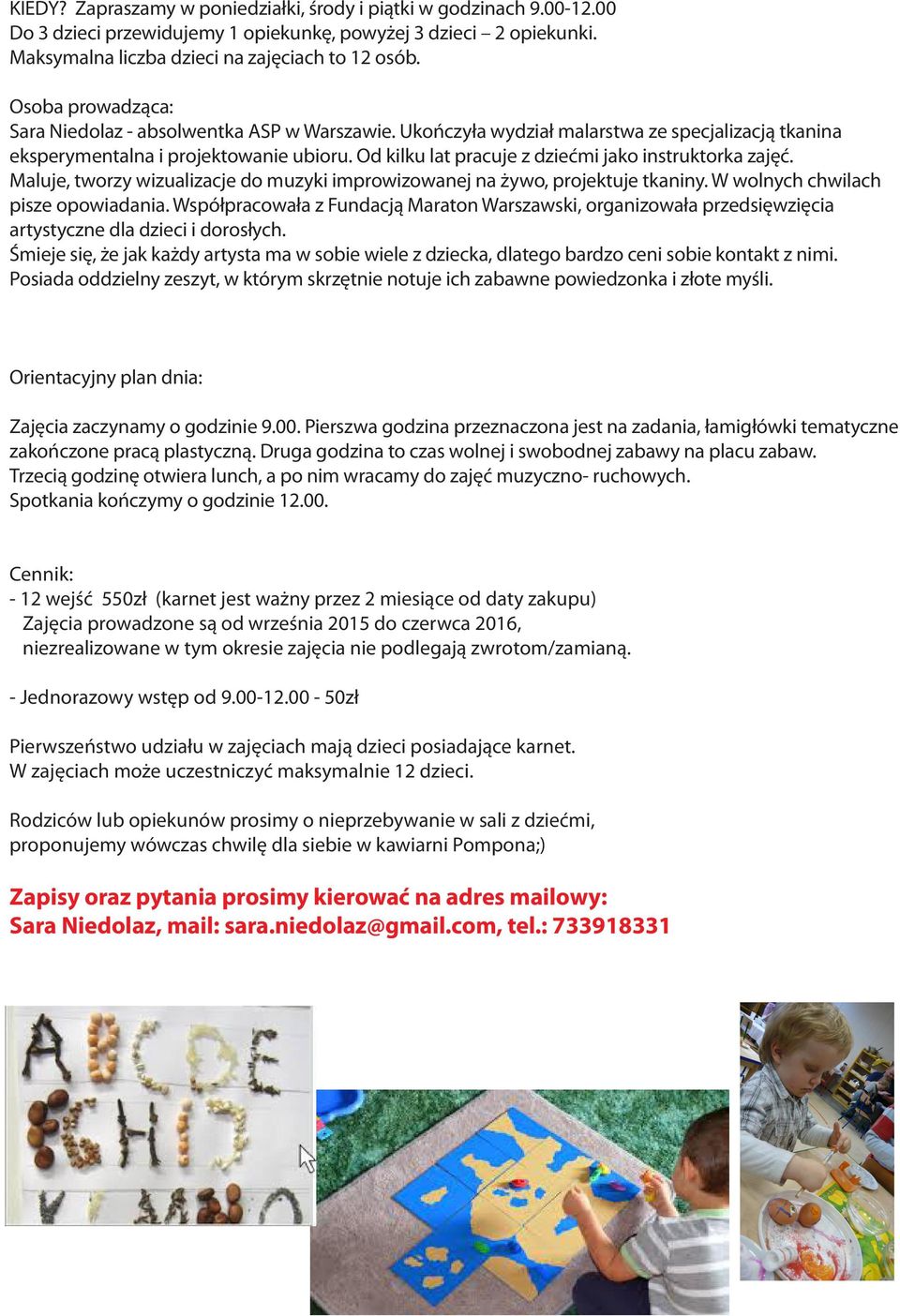 Od kilku lat pracuje z dziećmi jako instruktorka zajęć. Maluje, tworzy wizualizacje do muzyki improwizowanej na żywo, projektuje tkaniny. W wolnych chwilach pisze opowiadania.