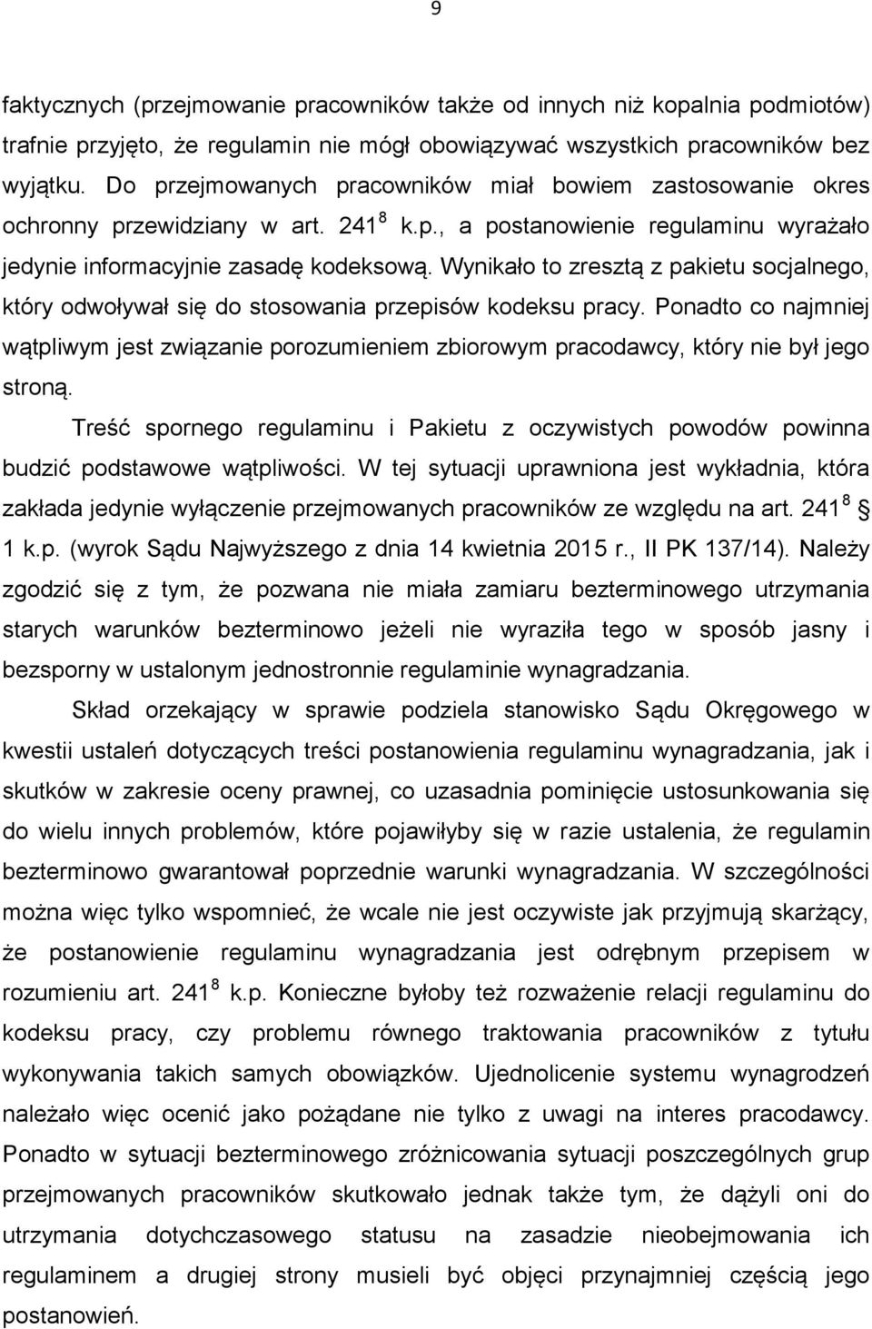 Wynikało to zresztą z pakietu socjalnego, który odwoływał się do stosowania przepisów kodeksu pracy.