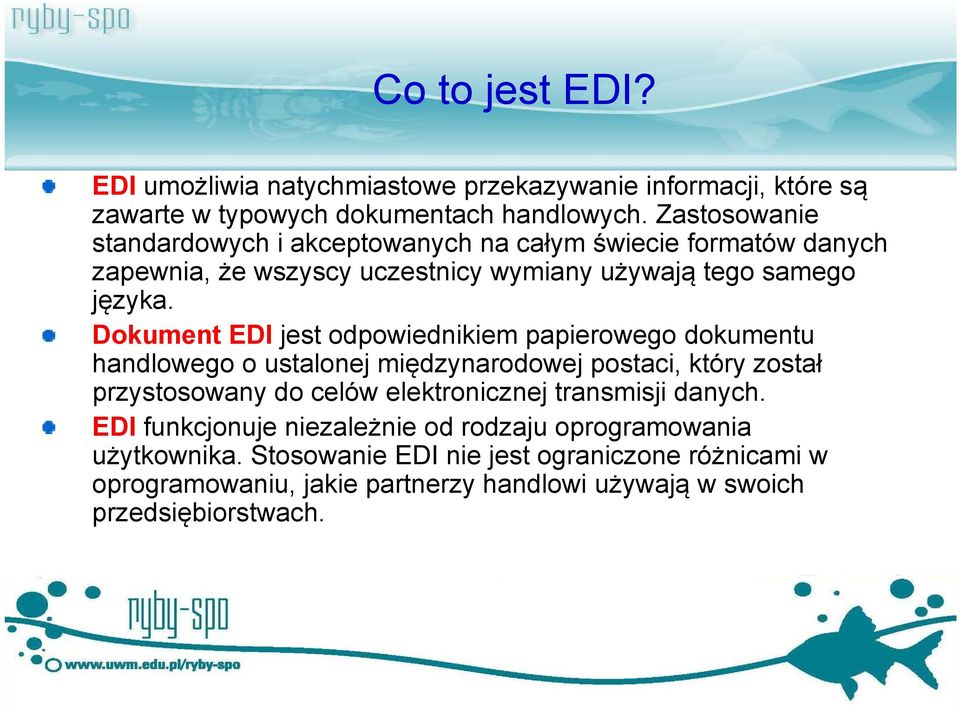 Dokument EDI jest odpowiednikiem papierowego dokumentu handlowego o ustalonej międzynarodowej postaci, który został przystosowany do celów elektronicznej