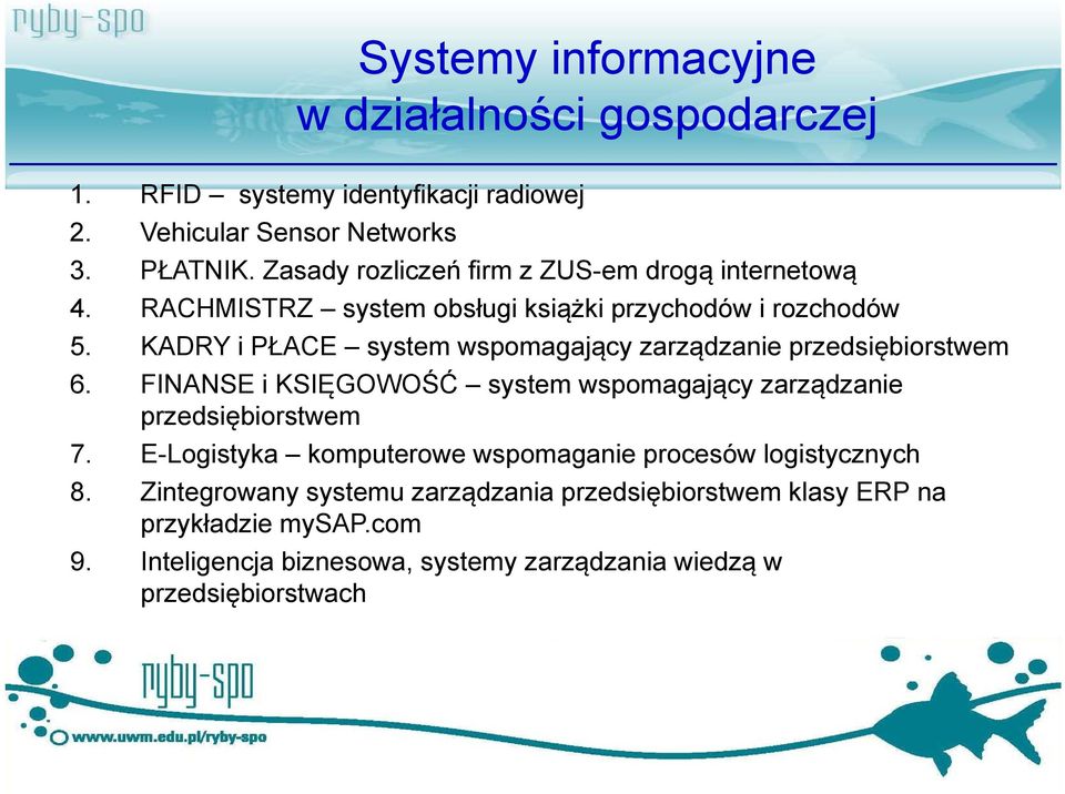 KADRY i PŁACE system wspomagający zarządzanie przedsiębiorstwem 6. FINANSE i KSIĘGOWOŚĆ system wspomagający zarządzanie przedsiębiorstwem 7.