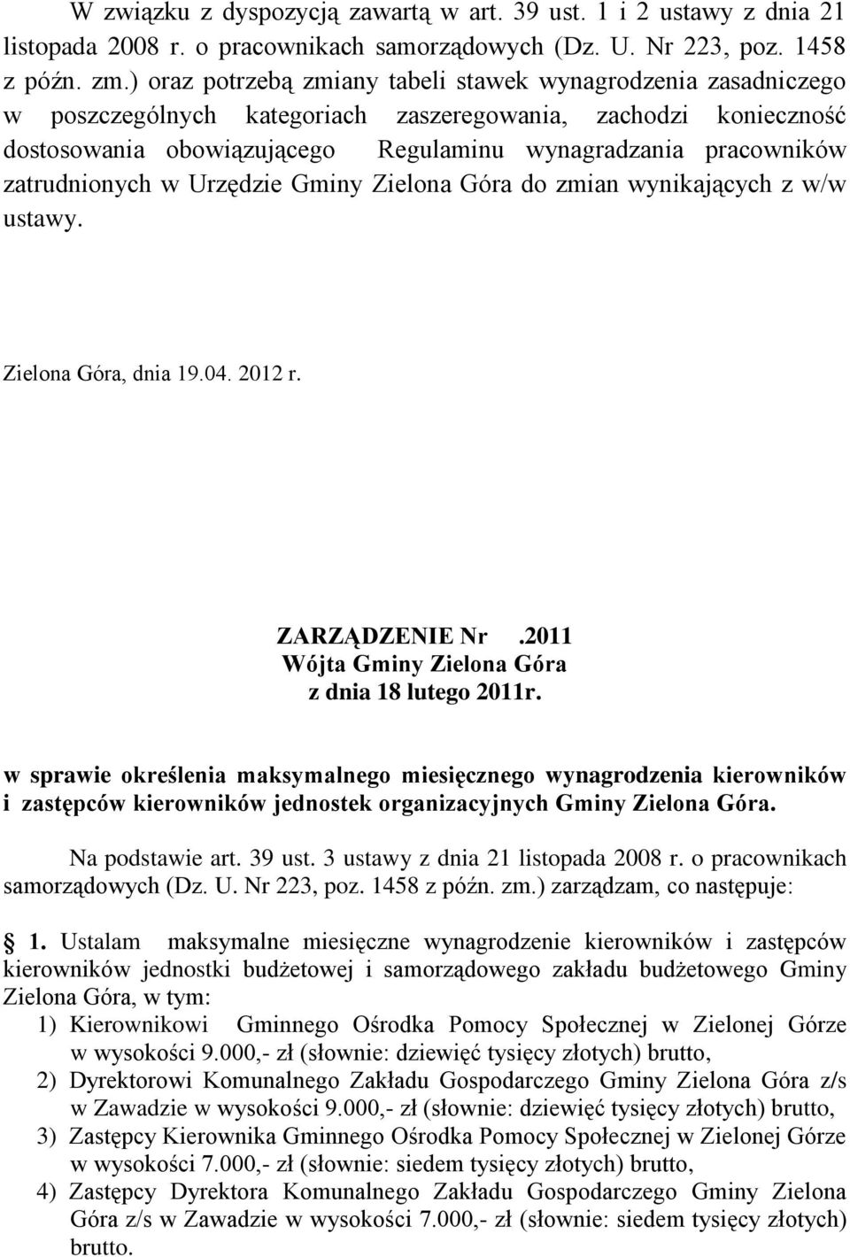 zatrudnionych w Urzędzie Gminy Zielona Góra do zmian wynikających z w/w ustawy. Zielona Góra, dnia 19.04. 2012 r. ZARZĄDZENIE Nr.2011 Wójta Gminy Zielona Góra z dnia 18 lutego 2011r.