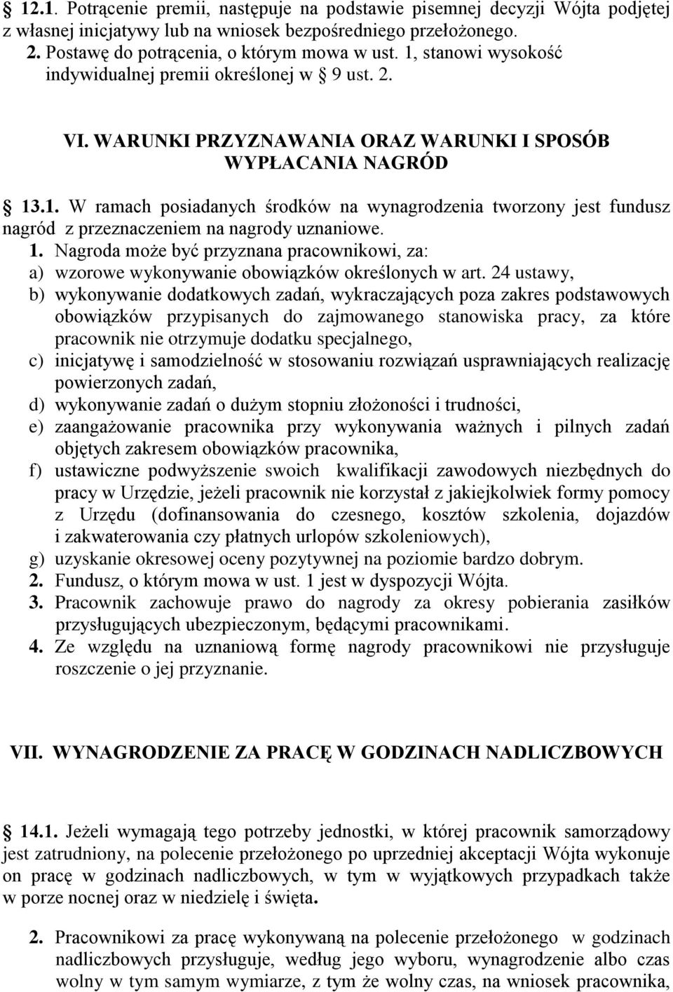 1. Nagroda może być przyznana pracownikowi, za: a) wzorowe wykonywanie obowiązków określonych w art.