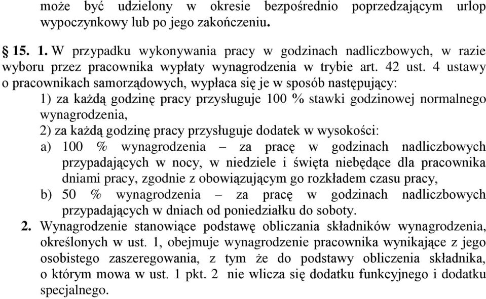 4 ustawy o pracownikach samorządowych, wypłaca się je w sposób następujący: 1) za każdą godzinę pracy przysługuje 100 % stawki godzinowej normalnego wynagrodzenia, 2) za każdą godzinę pracy