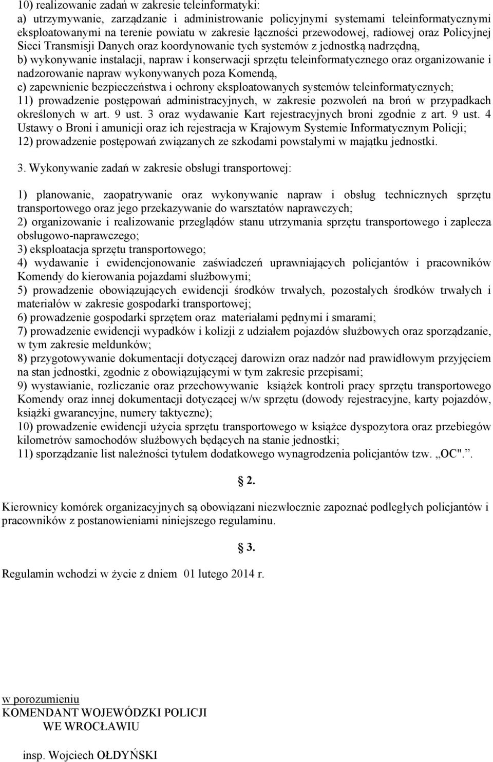 organizowanie i nadzorowanie napraw wykonywanych poza Komendą, c) zapewnienie bezpieczeństwa i ochrony eksploatowanych systemów teleinformatycznych; 11) prowadzenie postępowań administracyjnych, w