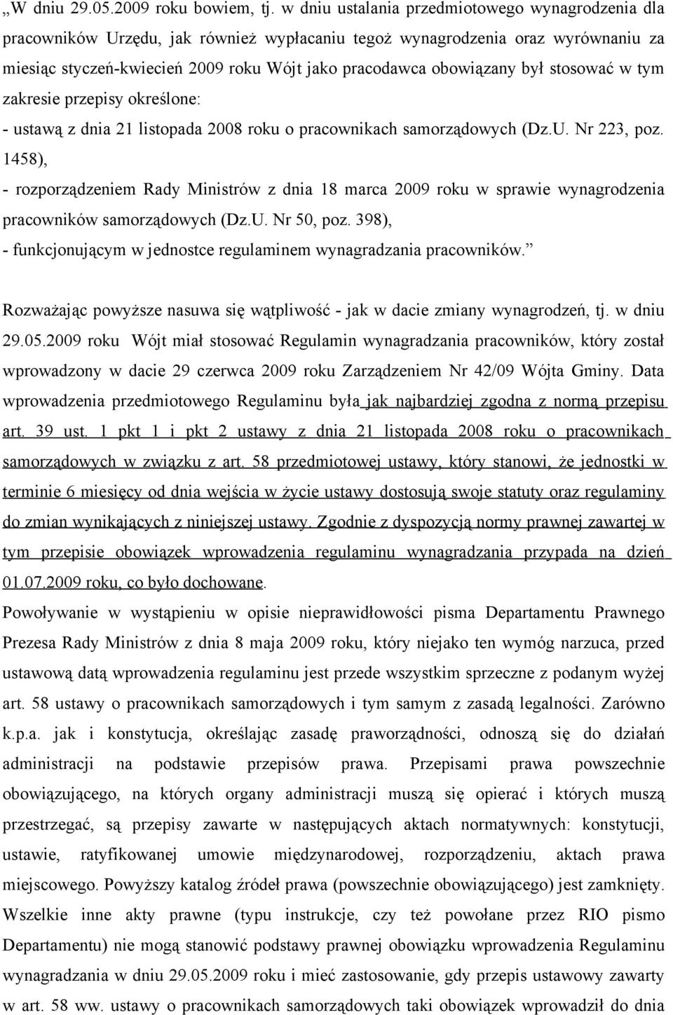 był stosować w tym zakresie przepisy określone: - ustawą z dnia 21 listopada 2008 roku o pracownikach samorządowych (Dz.U. Nr 223, poz.