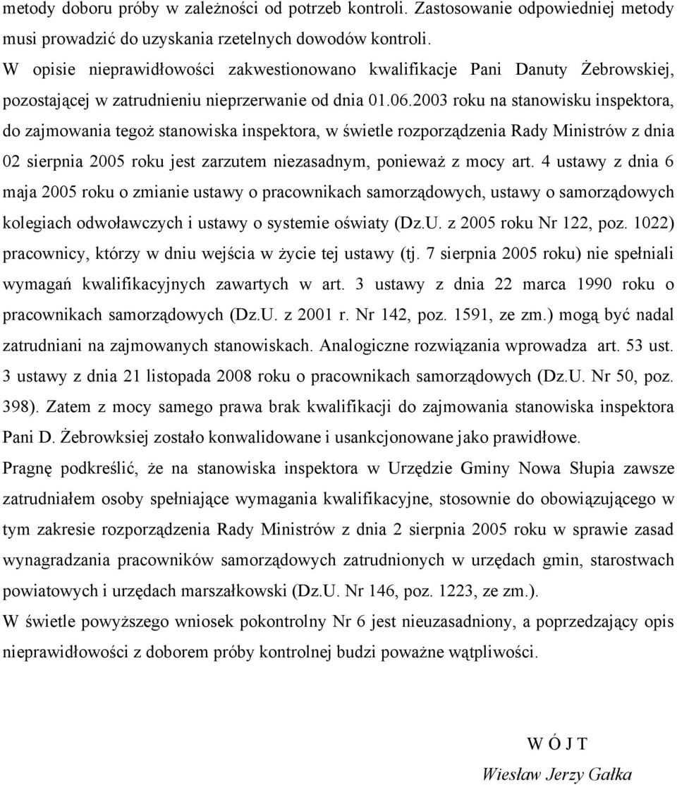 2003 roku na stanowisku inspektora, do zajmowania tegoż stanowiska inspektora, w świetle rozporządzenia Rady Ministrów z dnia 02 sierpnia 2005 roku jest zarzutem niezasadnym, ponieważ z mocy art.