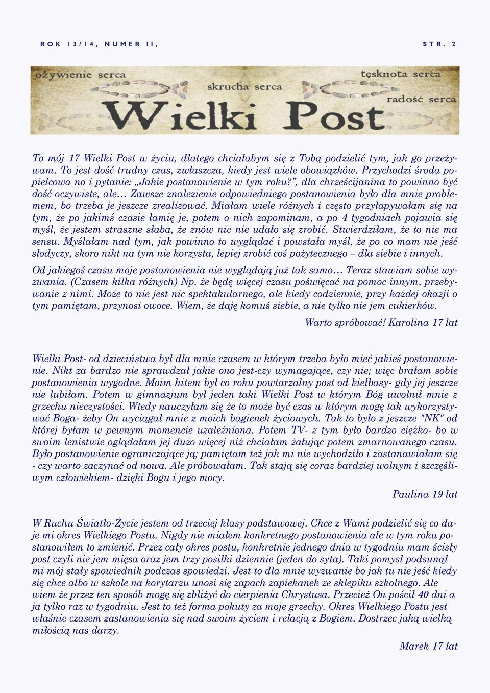 , dla chrześcijanina to powinno być dość oczywiste, ale Zawsze znalezienie odpowiedniego postanowienia było dla mnie problemem, bo trzeba je jeszcze zrealizować.