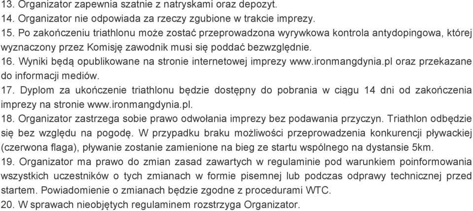 Wyniki będą opublikowane na stronie internetowej imprezy www.ironmangdynia.pl oraz przekazane do informacji mediów. 17.