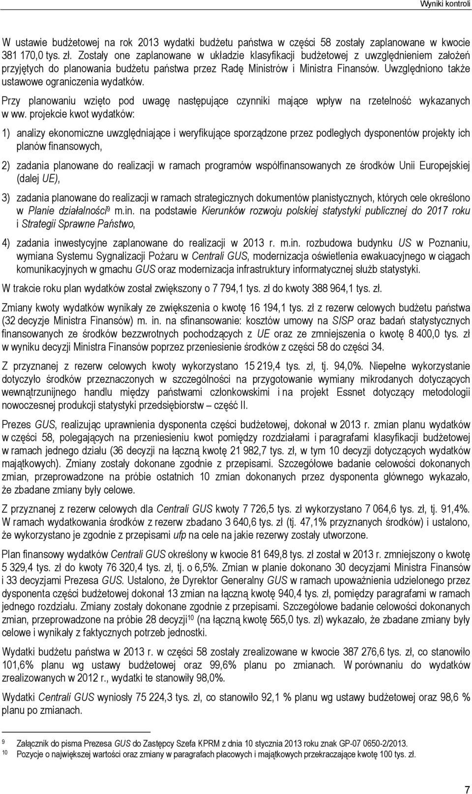 Uwzględniono także ustawowe ograniczenia wydatków. Przy planowaniu wzięto pod uwagę następujące czynniki mające wpływ na rzetelność wykazanych w ww.