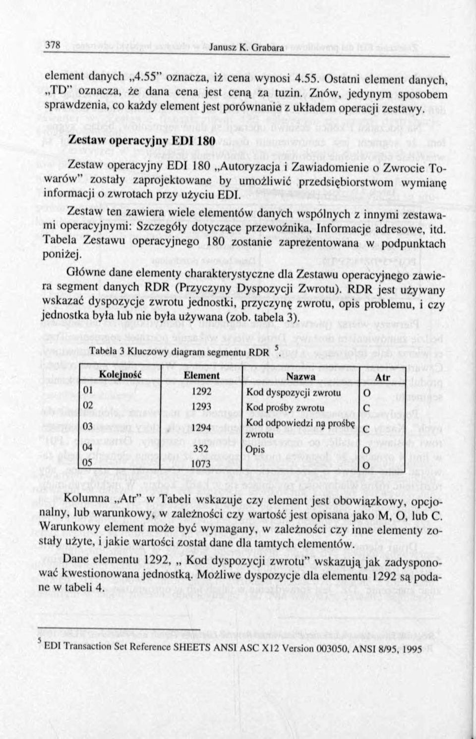 Zestaw operacyjny EDI 180 Zestaw operacyjny EDI 180 Autoryzacja i Zaw iadom ienie o Zwrocie T o- warów zostały zaprojektowane by umożliwić przedsiębiorstwom wymianę informacji o zwrotach przy użyciu