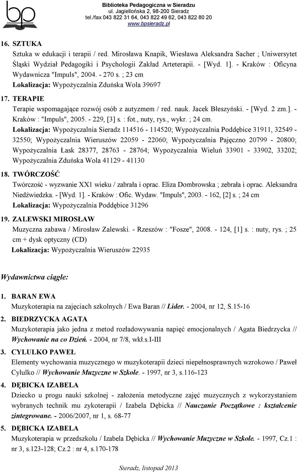 - [Wyd. 2 zm.]. - Kraków : "Impuls", 2005. - 229, [3] s. : fot., nuty, rys., wykr. ; 24 cm.