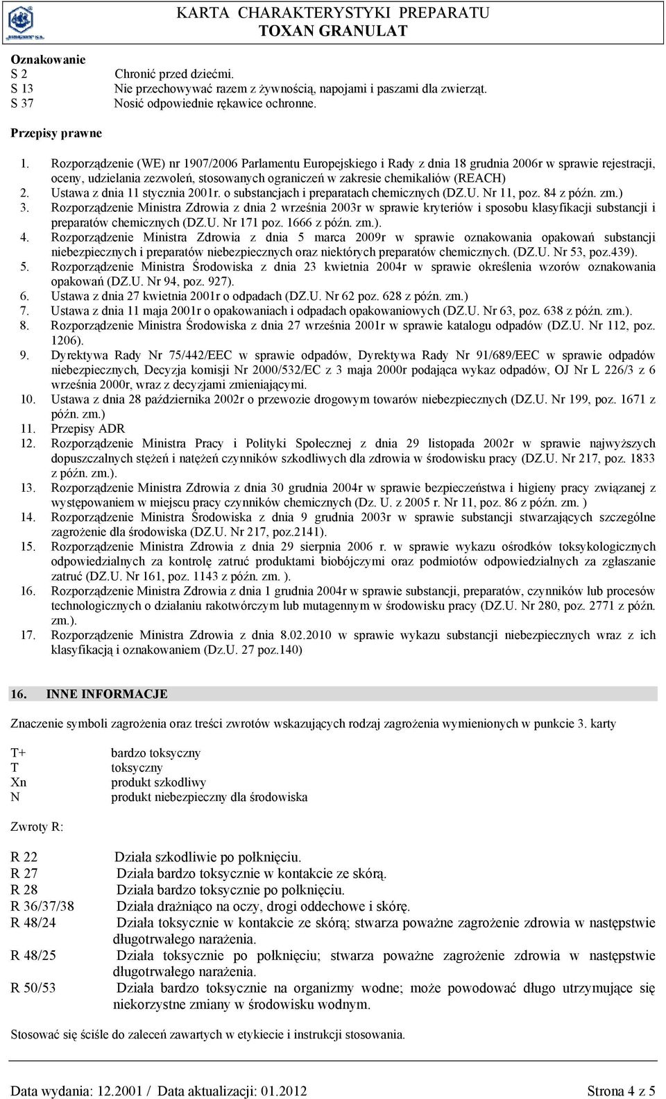 Ustawa z dnia 11 stycznia 2001r. o substancjach i preparatach chemicznych (DZ.U. Nr 11, poz. 84 z późn. zm.) 3.