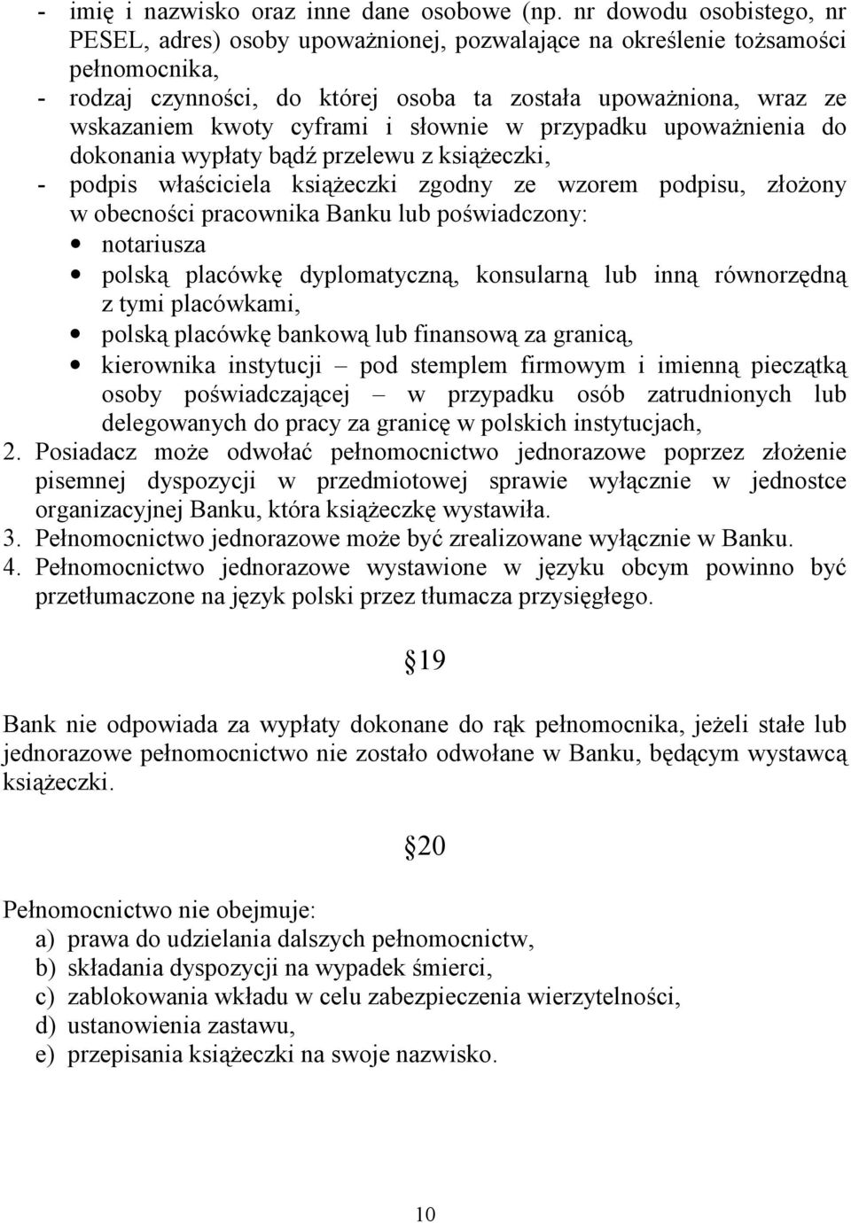 cyframi i słownie w przypadku upoważnienia do dokonania wypłaty bądź przelewu z książeczki, - podpis właściciela książeczki zgodny ze wzorem podpisu, złożony w obecności pracownika Banku lub