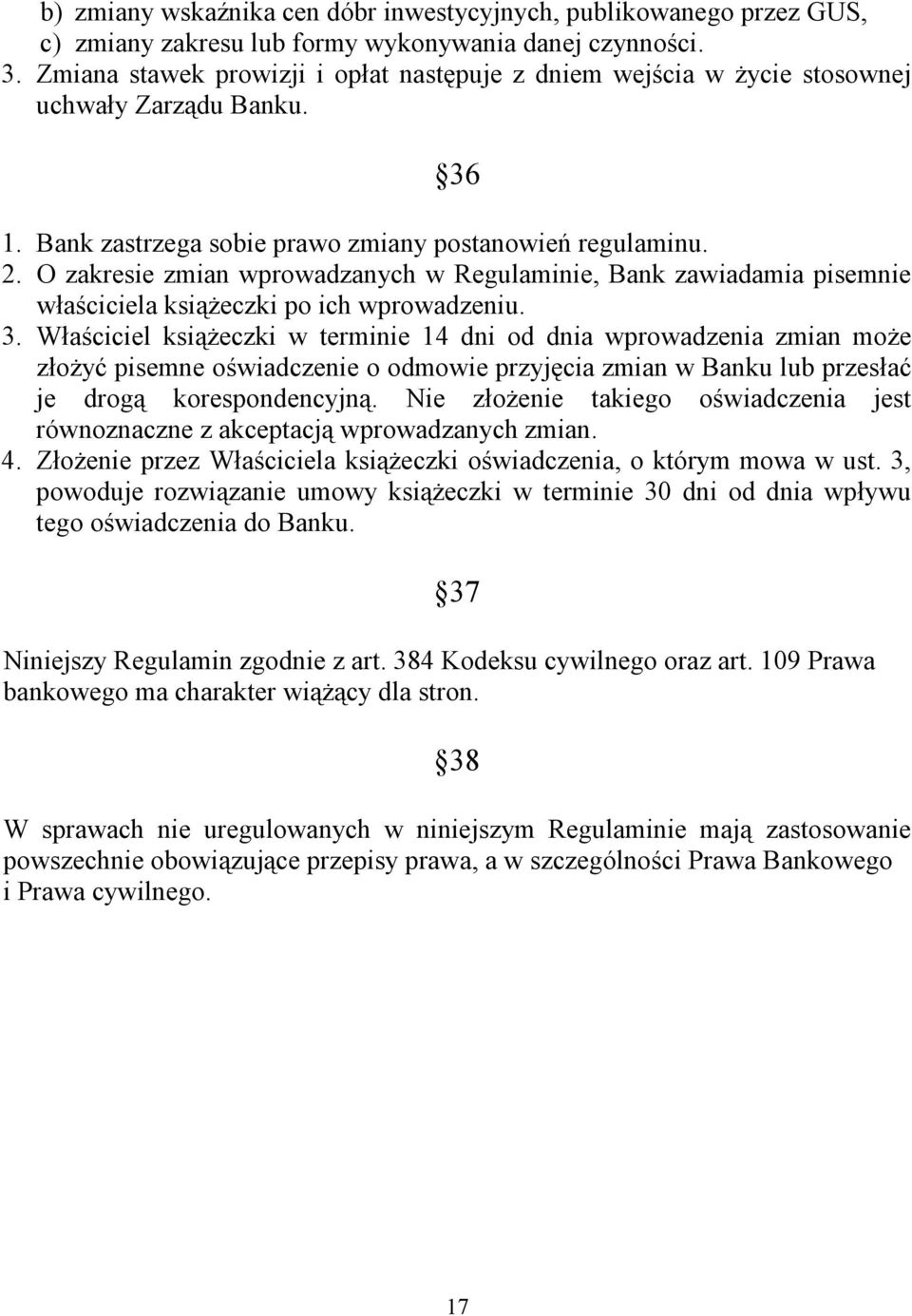 O zakresie zmian wprowadzanych w Regulaminie, Bank zawiadamia pisemnie właściciela książeczki po ich wprowadzeniu. 3.