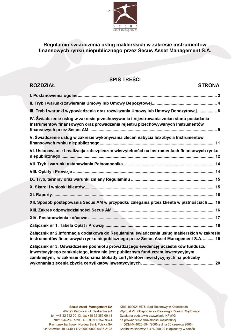 Świadczenie usług w zakresie przechowywania i rejestrowania zmian stanu posiadania Instrumentów finansowych oraz prowadzenia rejestru przechowywanych Instrumentów finansowych przez Secus AM... 9 V.