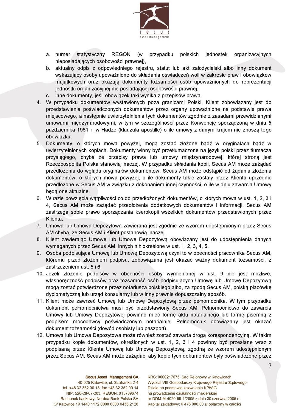 okazują dokumenty tożsamości osób upoważnionych do reprezentacji jednostki organizacyjnej nie posiadającej osobowości prawnej, c. inne dokumenty, jeśli obowiązek taki wynika z przepisów prawa. 4.