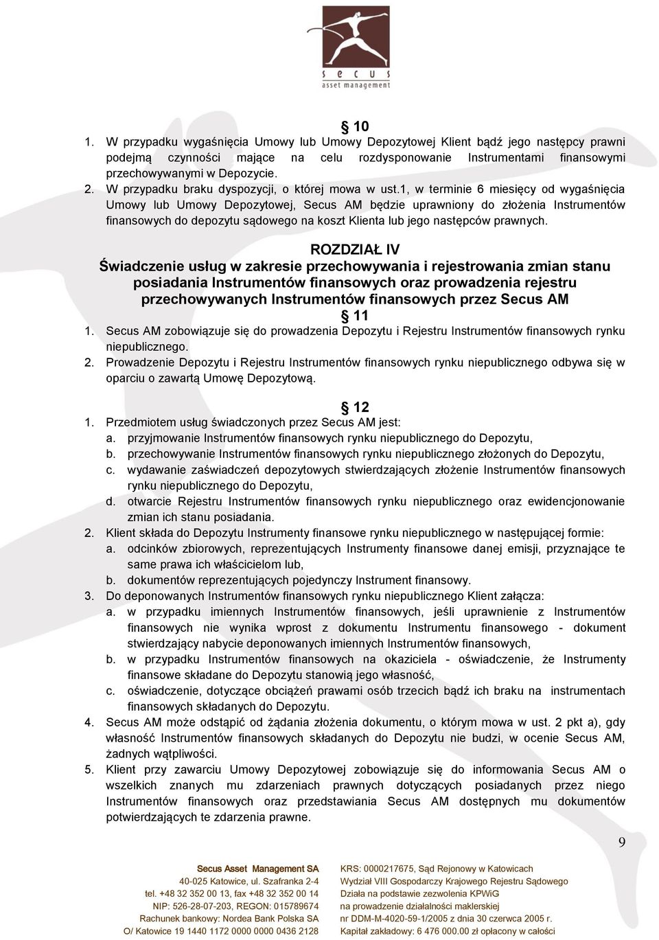 1, w terminie 6 miesięcy od wygaśnięcia Umowy lub Umowy Depozytowej, Secus AM będzie uprawniony do złożenia Instrumentów finansowych do depozytu sądowego na koszt Klienta lub jego następców prawnych.