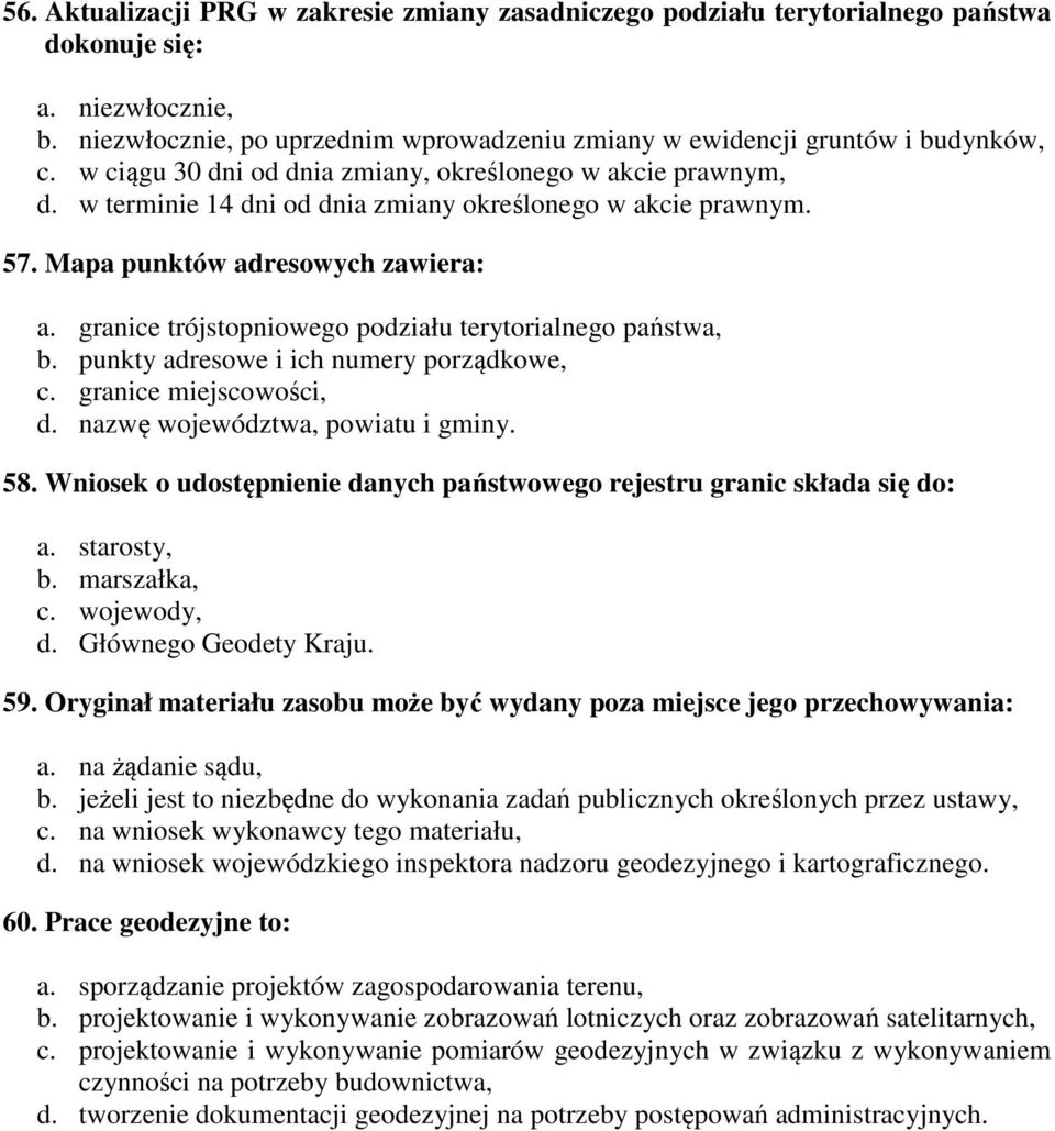 granice trójstopniowego podziału terytorialnego państwa, b. punkty adresowe i ich numery porządkowe, c. granice miejscowości, d. nazwę województwa, powiatu i gminy. 58.