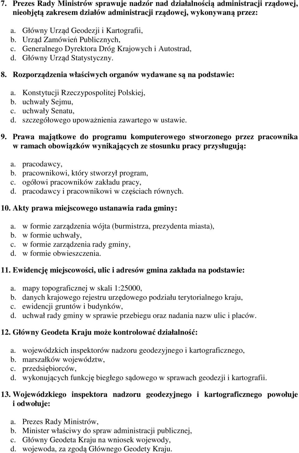 Konstytucji Rzeczypospolitej Polskiej, b. uchwały Sejmu, c. uchwały Senatu, d. szczegółowego upoważnienia zawartego w ustawie. 9.