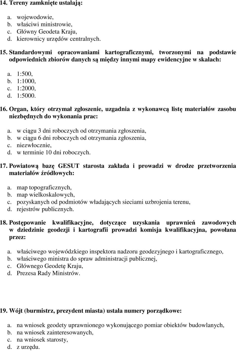 Organ, który otrzymał zgłoszenie, uzgadnia z wykonawcą listę materiałów zasobu niezbędnych do wykonania prac: a. w ciągu 3 dni roboczych od otrzymania zgłoszenia, b.