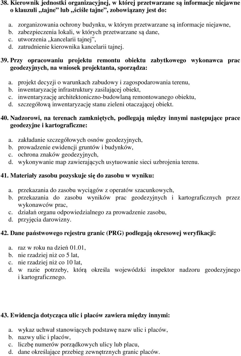 zatrudnienie kierownika kancelarii tajnej. 39. Przy opracowaniu projektu remontu obiektu zabytkowego wykonawca prac geodezyjnych, na wniosek projektanta, sporządza: a.