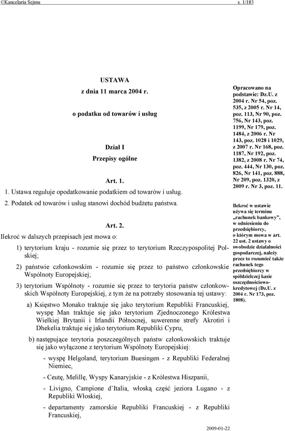 Ilekroć w dalszych przepisach jest mowa o: 1) terytorium kraju - rozumie się przez to terytorium Rzeczypospolitej Polskiej; 2) państwie członkowskim - rozumie się przez to państwo członkowskie