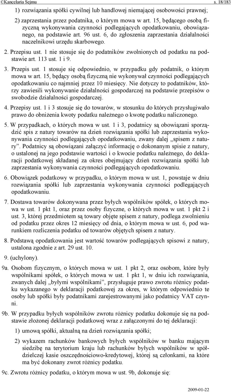 Przepisu ust. 1 nie stosuje się do podatników zwolnionych od podatku na podstawie art. 113 ust. 1 i 9. 3. Przepis ust. 1 stosuje się odpowiednio, w przypadku gdy podatnik, o którym mowa w art.