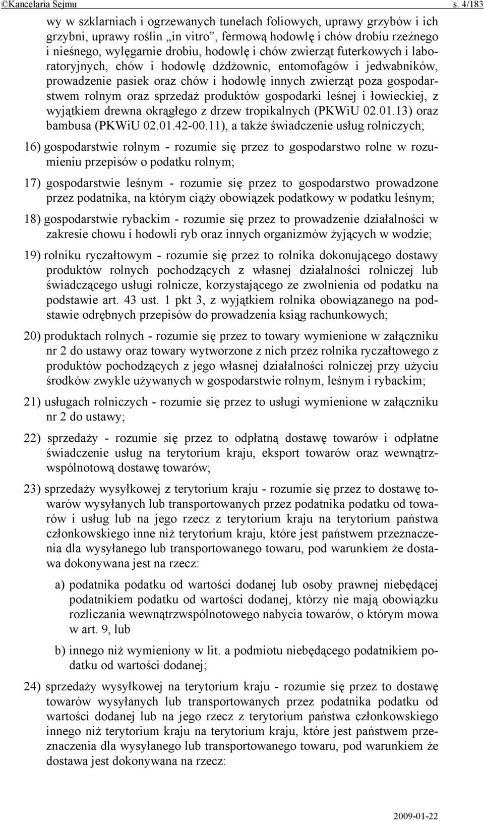 zwierząt futerkowych i laboratoryjnych, chów i hodowlę dżdżownic, entomofagów i jedwabników, prowadzenie pasiek oraz chów i hodowlę innych zwierząt poza gospodarstwem rolnym oraz sprzedaż produktów