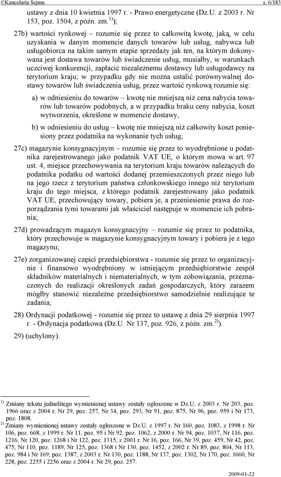 na którym dokonywana jest dostawa towarów lub świadczenie usług, musiałby, w warunkach uczciwej konkurencji, zapłacić niezależnemu dostawcy lub usługodawcy na terytorium kraju; w przypadku gdy nie