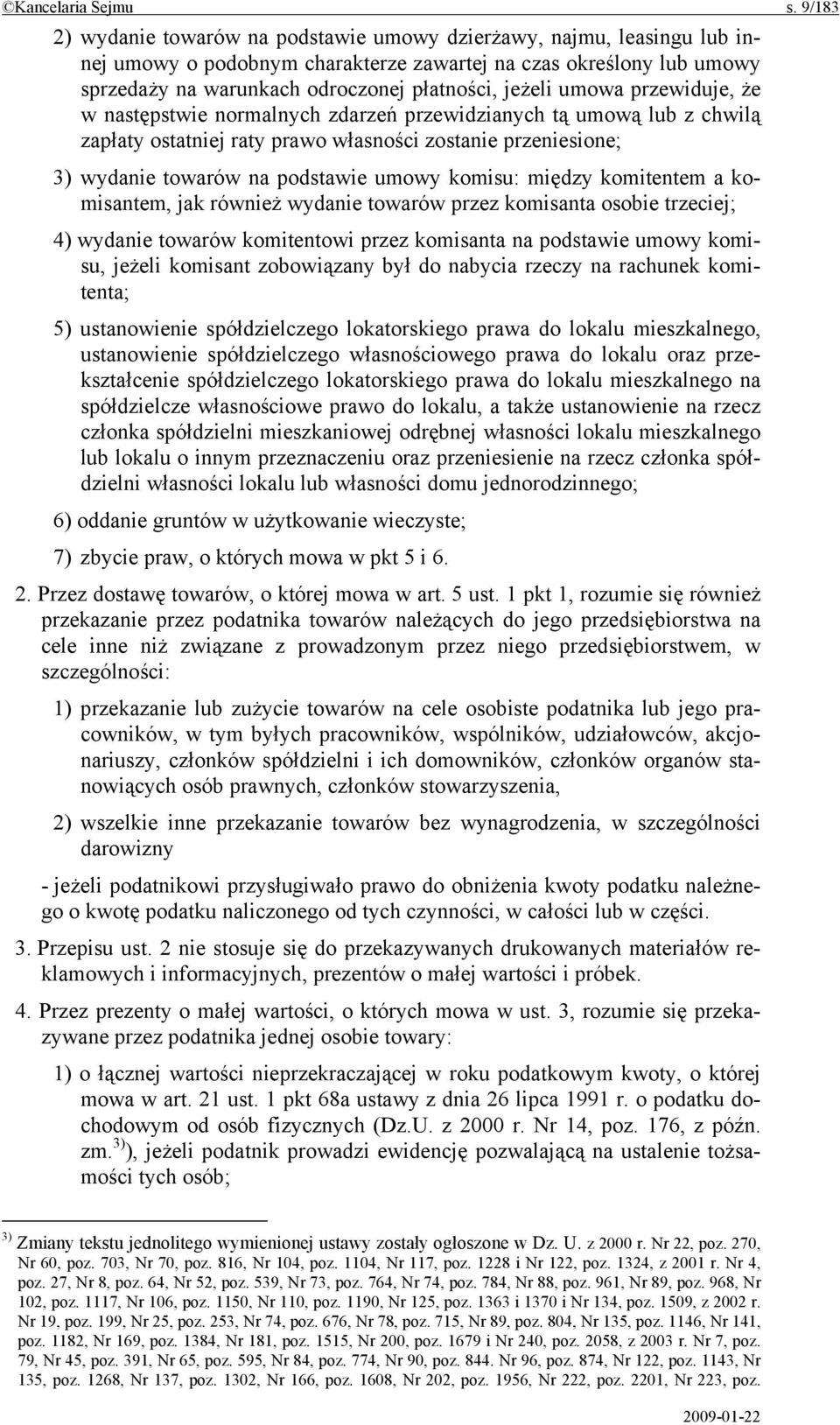 umowa przewiduje, że w następstwie normalnych zdarzeń przewidzianych tą umową lub z chwilą zapłaty ostatniej raty prawo własności zostanie przeniesione; 3) wydanie towarów na podstawie umowy komisu: