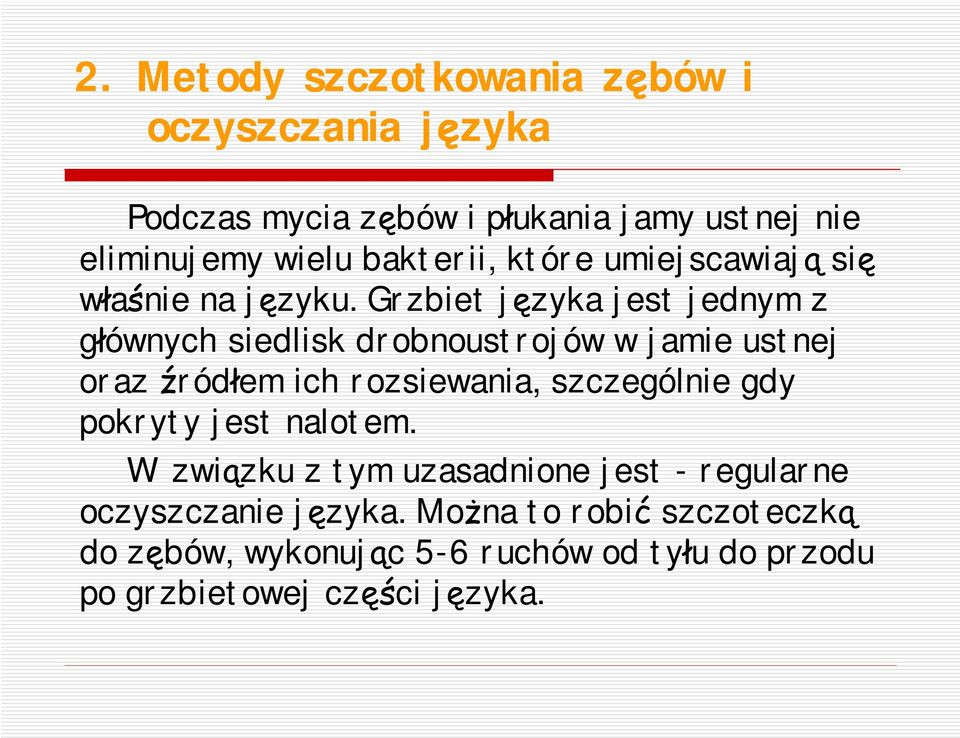 Grzbiet języka jest jednym z głównych siedlisk drobnoustrojów w jamie ustnej oraz źródłem ich rozsiewania, szczególnie