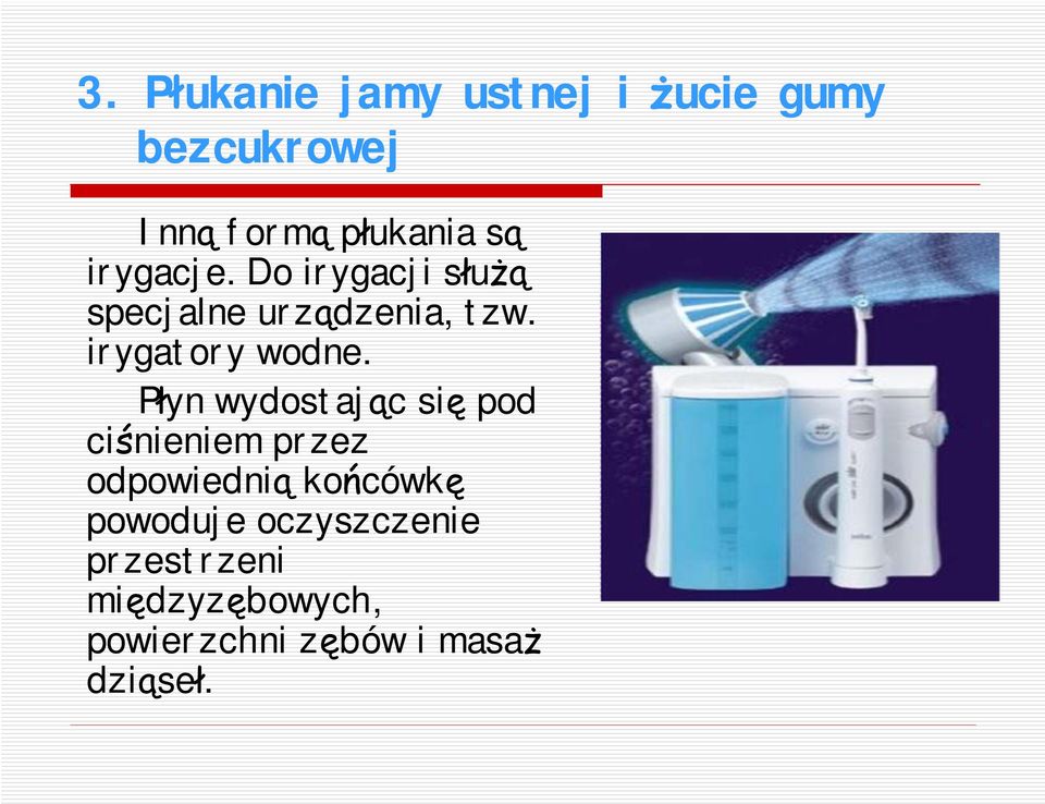 Płyn wydostając się pod ciśnieniem przez odpowiednią końcówkę powoduje