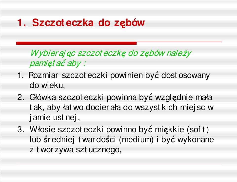 Główka szczoteczki powinna być względnie mała tak, aby łatwo docierała do wszystkich miejsc