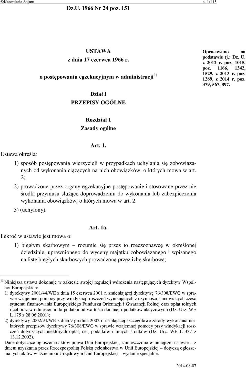 2; 2) prowadzone przez organy egzekucyjne postępowanie i stosowane przez nie środki przymusu służące doprowadzeniu do wykonania lub zabezpieczenia wykonania obowiązków, o których mowa w art. 2. 3) (uchylony).