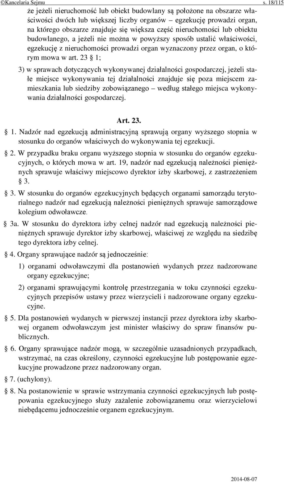 nieruchomości lub obiektu budowlanego, a jeżeli nie można w powyższy sposób ustalić właściwości, egzekucję z nieruchomości prowadzi organ wyznaczony przez organ, o którym mowa w art.