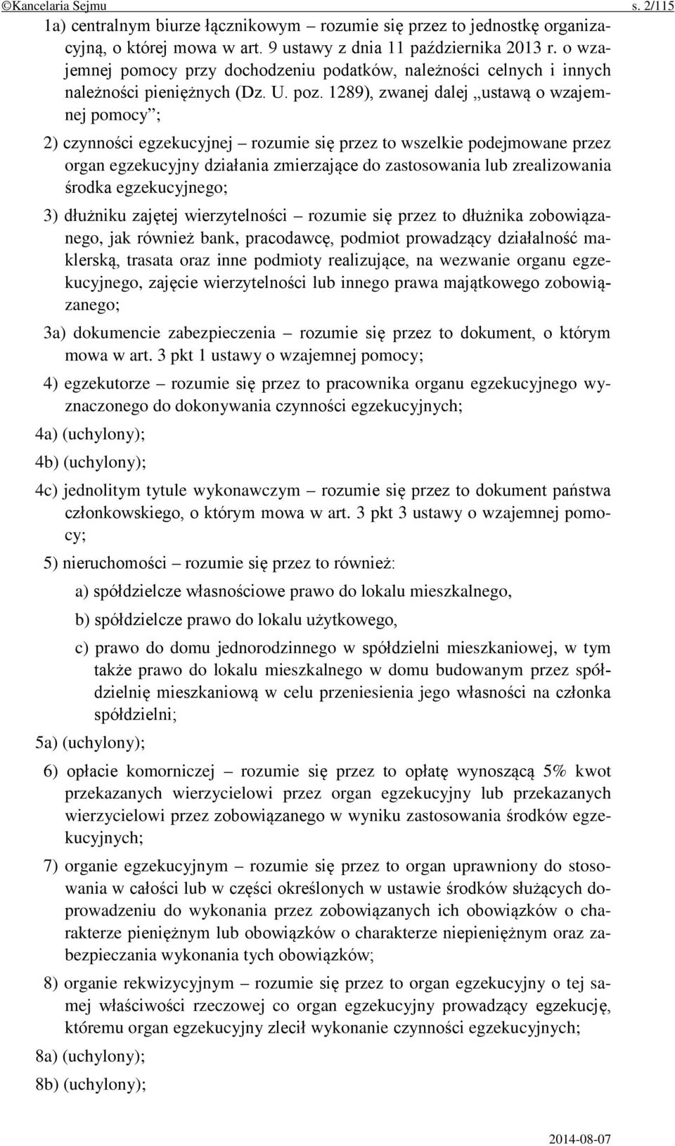 1289), zwanej dalej ustawą o wzajemnej pomocy ; 2) czynności egzekucyjnej rozumie się przez to wszelkie podejmowane przez organ egzekucyjny działania zmierzające do zastosowania lub zrealizowania