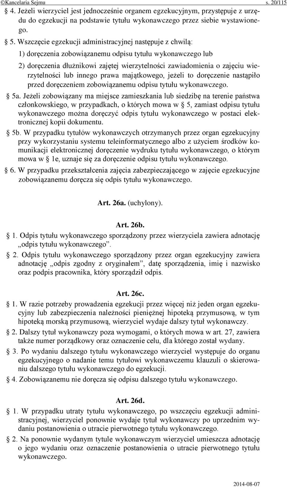 wierzytelności lub innego prawa majątkowego, jeżeli to doręczenie nastąpiło przed doręczeniem zobowiązanemu odpisu tytułu wykonawczego. 5a.