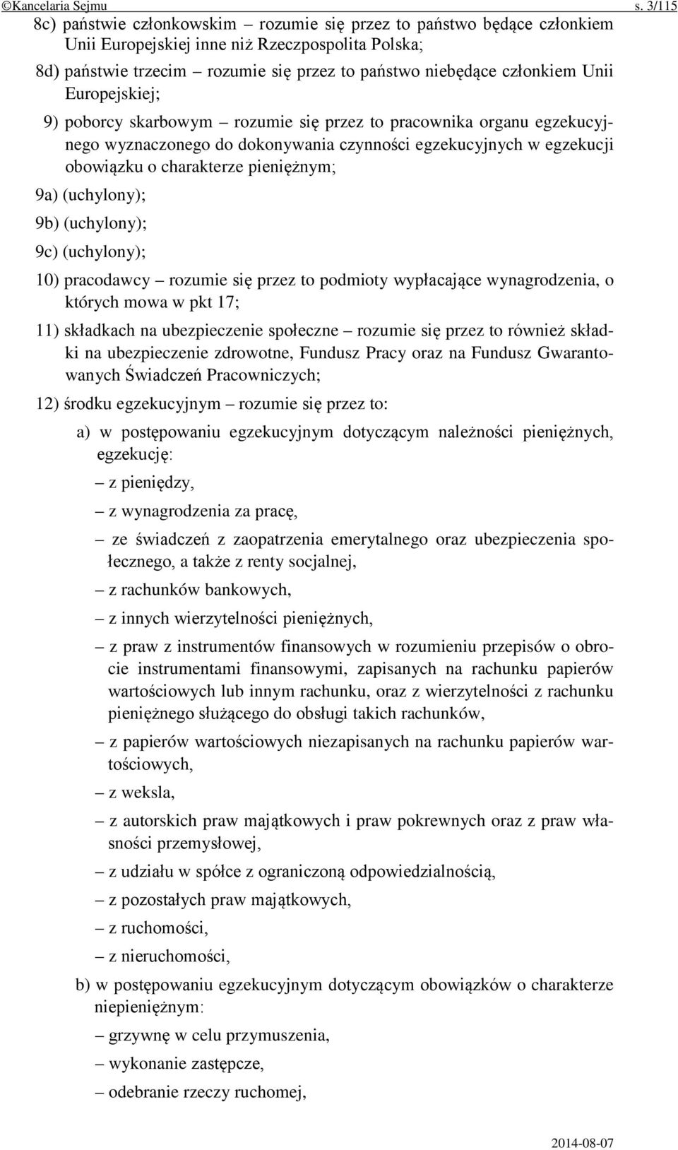 Unii Europejskiej; 9) poborcy skarbowym rozumie się przez to pracownika organu egzekucyjnego wyznaczonego do dokonywania czynności egzekucyjnych w egzekucji obowiązku o charakterze pieniężnym; 9a)