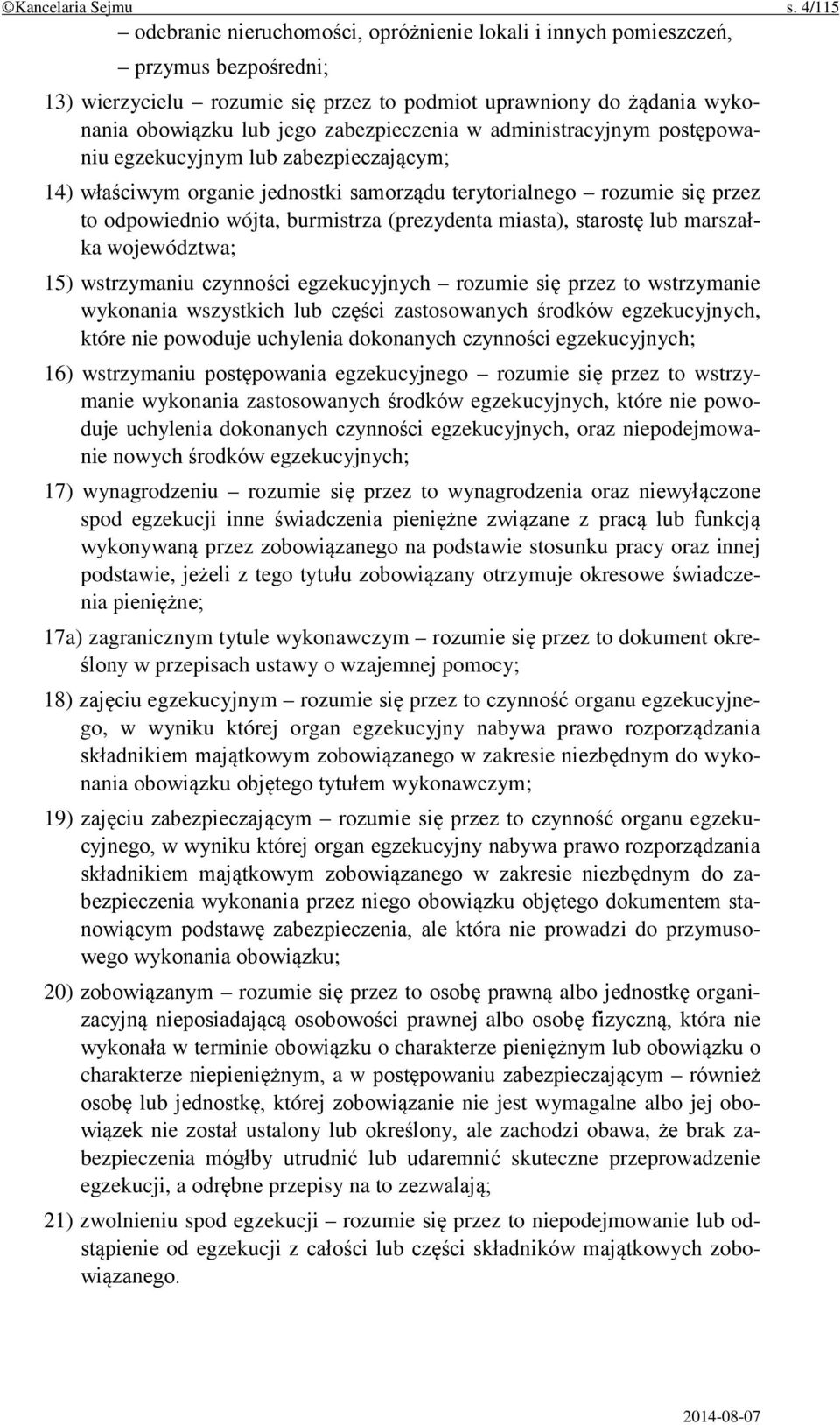 zabezpieczenia w administracyjnym postępowaniu egzekucyjnym lub zabezpieczającym; 14) właściwym organie jednostki samorządu terytorialnego rozumie się przez to odpowiednio wójta, burmistrza