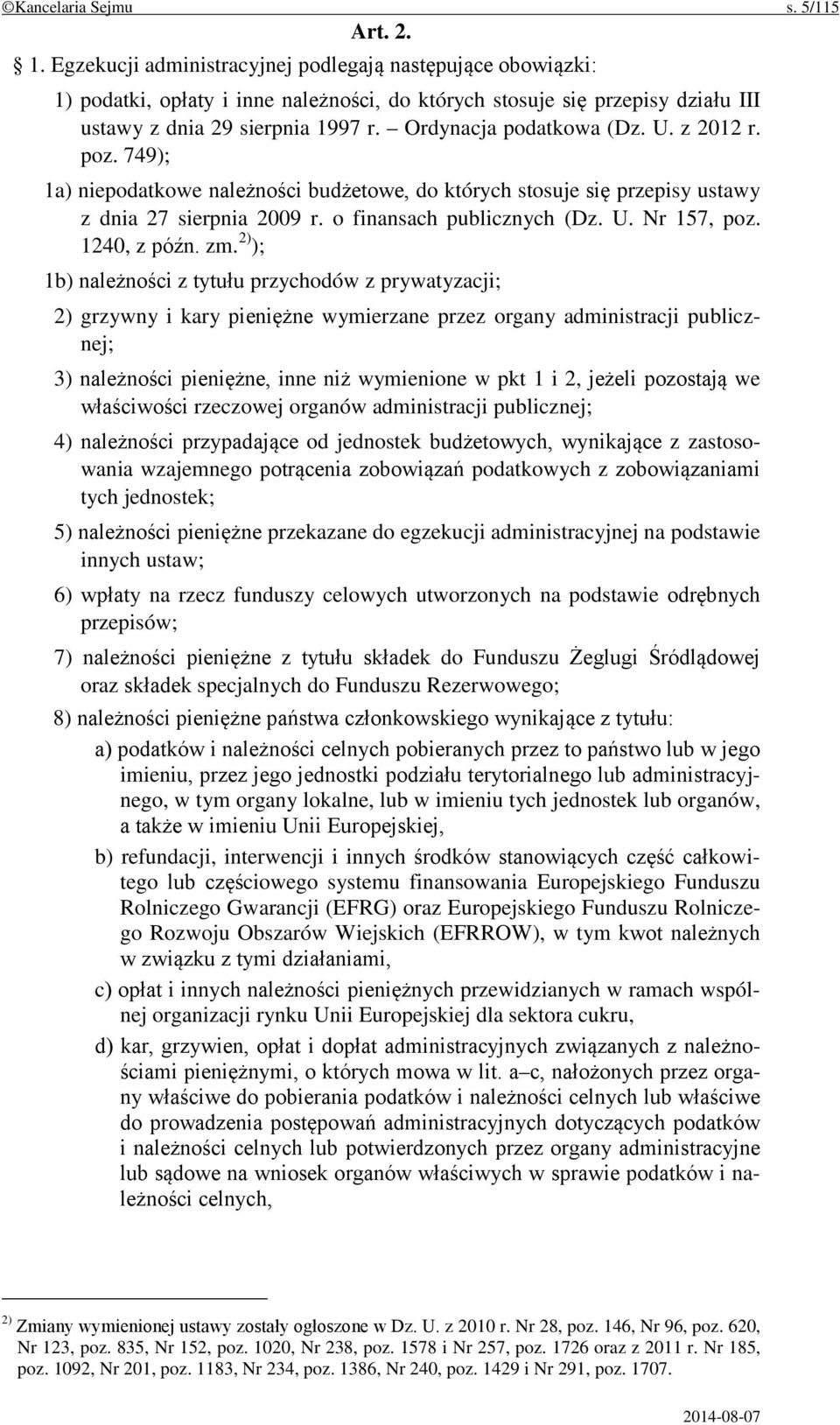 U. z 2012 r. poz. 749); 1a) niepodatkowe należności budżetowe, do których stosuje się przepisy ustawy z dnia 27 sierpnia 2009 r. o finansach publicznych (Dz. U. Nr 157, poz. 1240, z późn. zm.