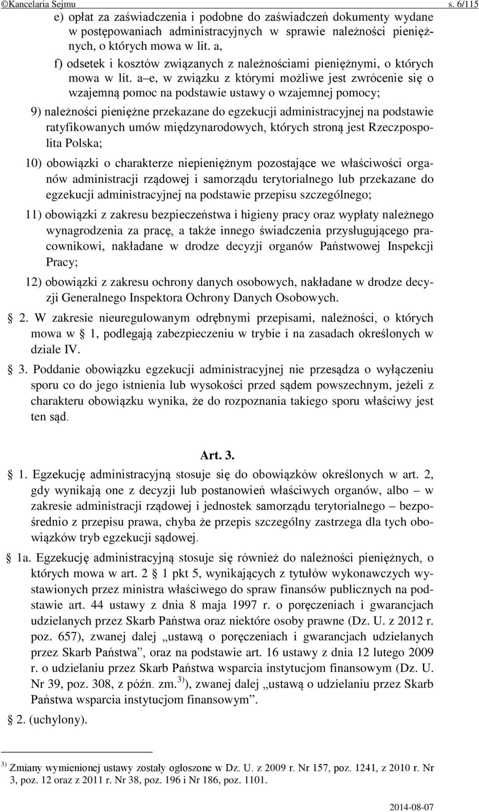 a e, w związku z którymi możliwe jest zwrócenie się o wzajemną pomoc na podstawie ustawy o wzajemnej pomocy; 9) należności pieniężne przekazane do egzekucji administracyjnej na podstawie