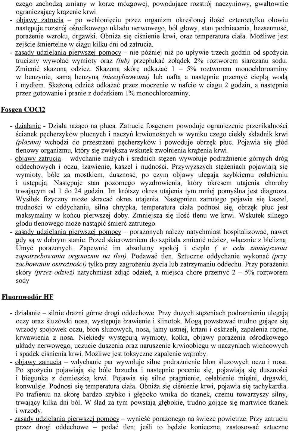 drgawki. Obniża się ciśnienie krwi, oraz temperatura ciała. Możliwe jest zejście śmiertelne w ciągu kilku dni od zatrucia.