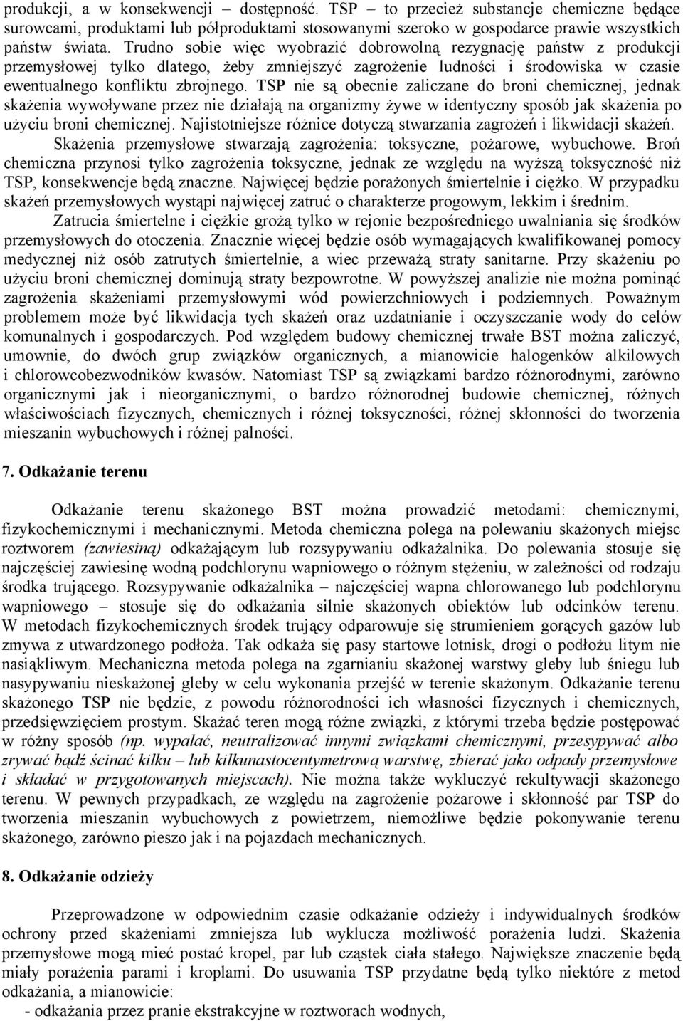 TSP nie są obecnie zaliczane do broni chemicznej, jednak skażenia wywoływane przez nie działają na organizmy żywe w identyczny sposób jak skażenia po użyciu broni chemicznej.