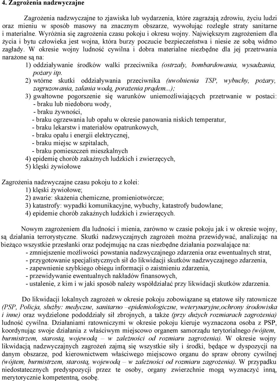 Największym zagrożeniem dla życia i bytu człowieka jest wojna, która burzy poczucie bezpieczeństwa i niesie ze sobą widmo zagłady.