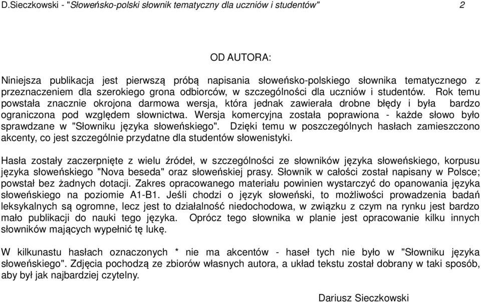 Rok temu powstała znacznie okrojona darmowa wersja, która jednak zawierała drobne błędy i była bardzo ograniczona pod względem słownictwa.