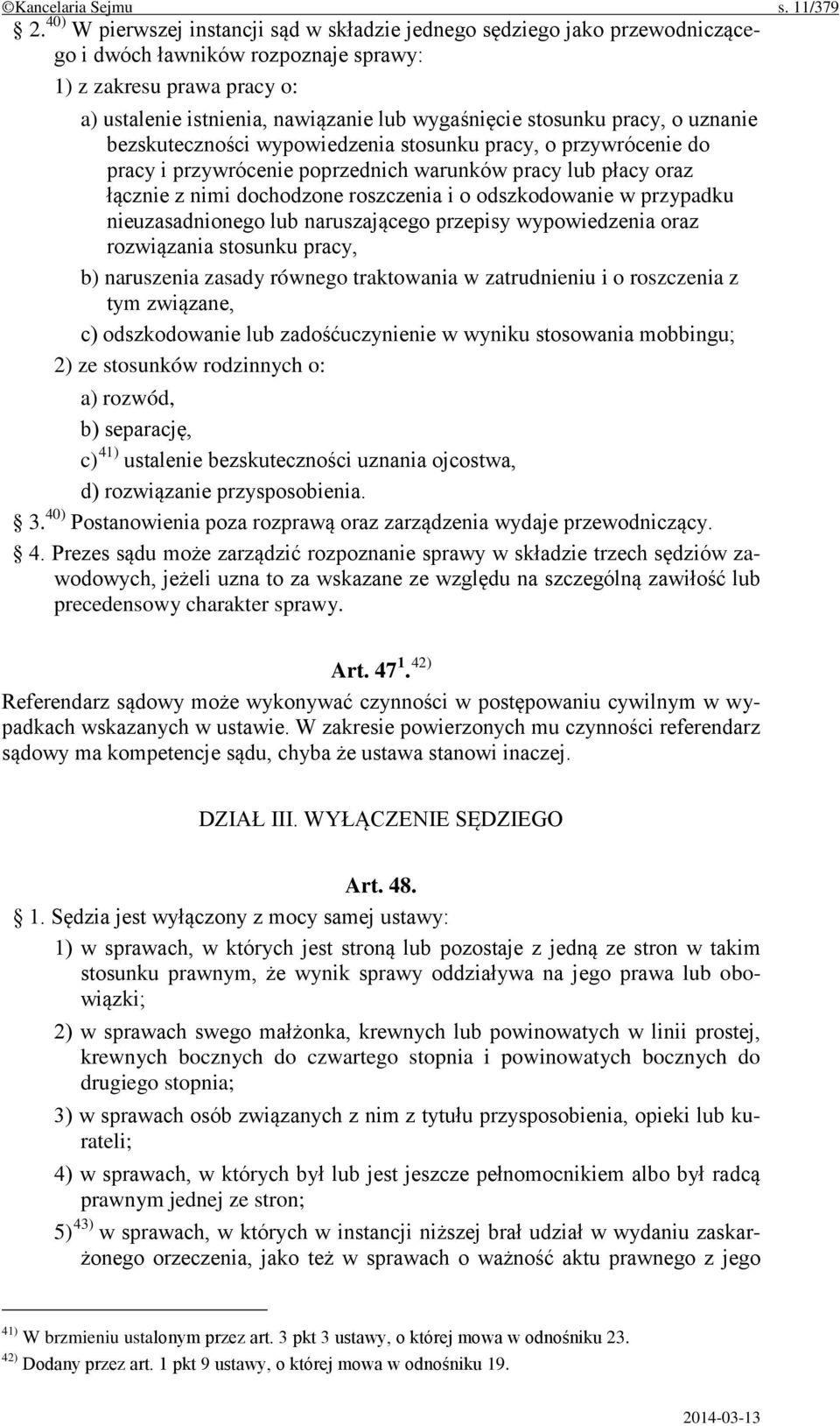 stosunku pracy, o uznanie bezskuteczności wypowiedzenia stosunku pracy, o przywrócenie do pracy i przywrócenie poprzednich warunków pracy lub płacy oraz łącznie z nimi dochodzone roszczenia i o