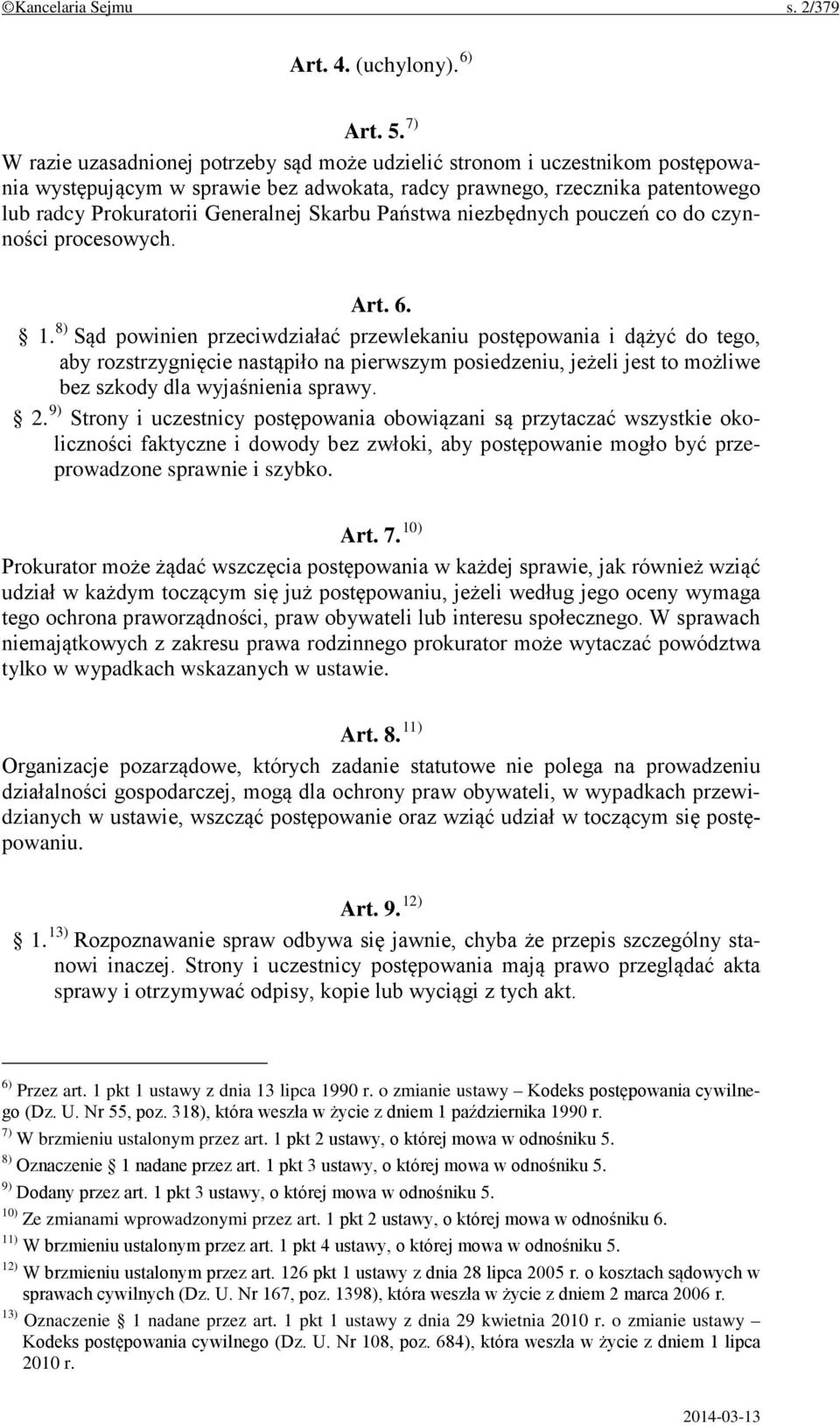 Skarbu Państwa niezbędnych pouczeń co do czynności procesowych. Art. 6. 1.